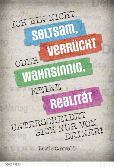 Ich bin nicht seltsam, verrückt oder wahnsinnig, meine Realität unterscheidet sich nur von deiner.