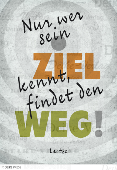 Nur wer sein Ziel kennt, findet den Weg.